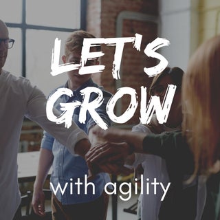 Lets grow. With Agility.