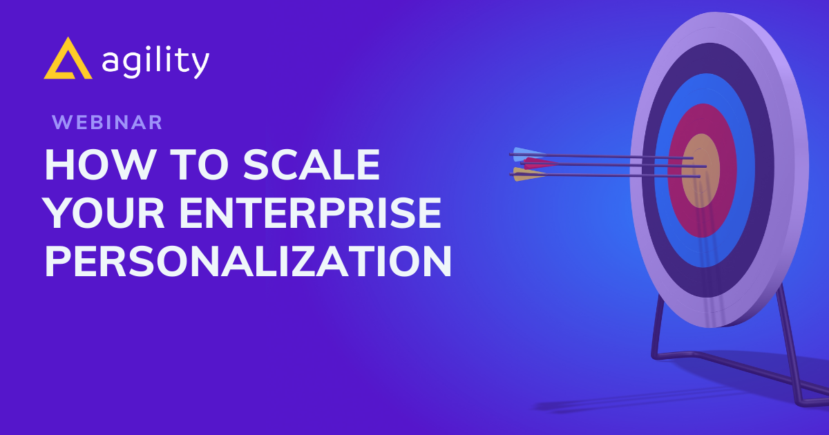Personalization at Scale : Webinar with Agility CMS 