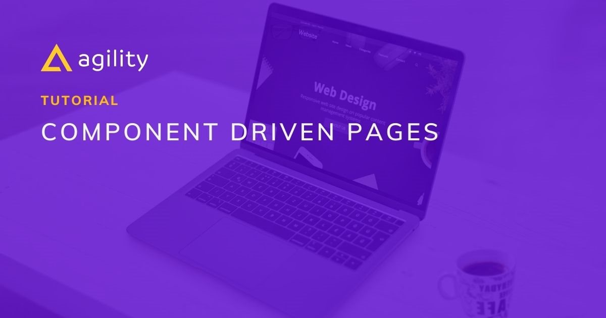 Agility CMS component driven pages webinar