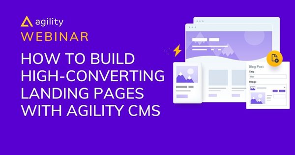 How to build high-converting landing pages with Agility CMS