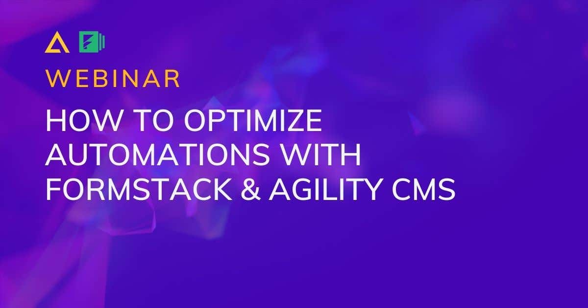 Formstack & Agility CMS Webinar 