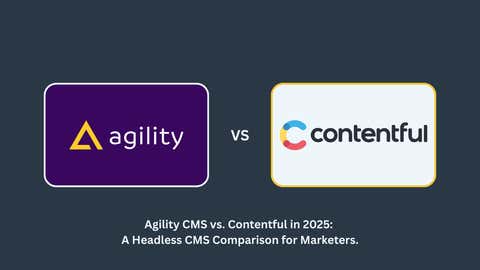 Agility CMS vs Contentful for Marketers