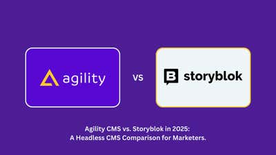 Agility CMS vs. Storyblok in 2025: A Strategic Headless CMS Comparison for Marketers
