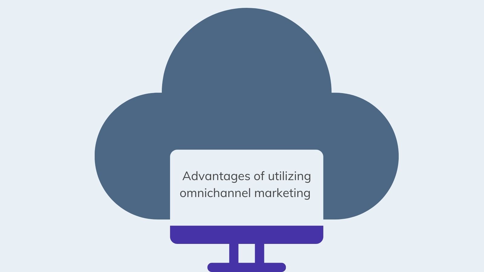 Advantages of utilizing omnichannel marketing 