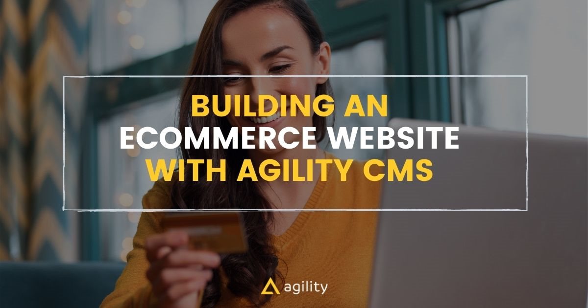 Building an Ecommerce Website with Agility CMS