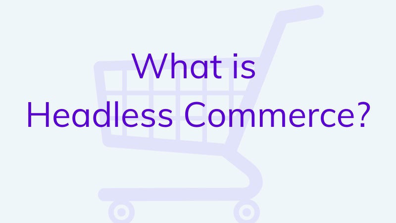 What is Headless Commerce? on agilitycms.com