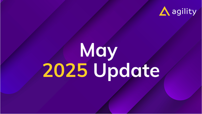 Agility CMS: May 2025 Update