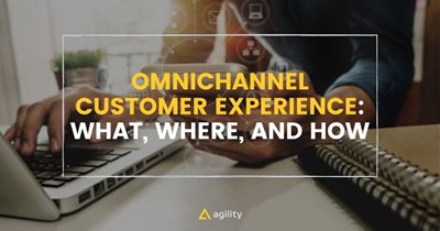 Omnichannel Customer Experience: What, Where, and How