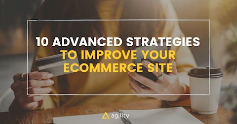 10 Advanced Strategies to Improve Your ECommerce Site