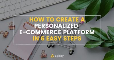 How to Create a Personalized E-Commerce Platform in 6 Easy Steps