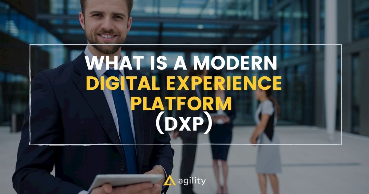 What Is a Modern Digital Experience Platform (DXP)?