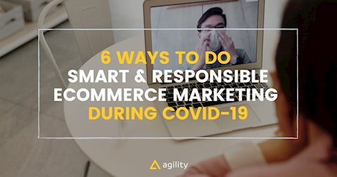 6 Ways To Do Smart & Responsible eCommerce Marketing During Covid-19