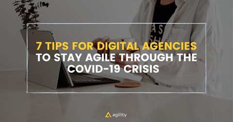 7 Tips for Digital Agencies to Stay Agile during the COVID-19 Crisis