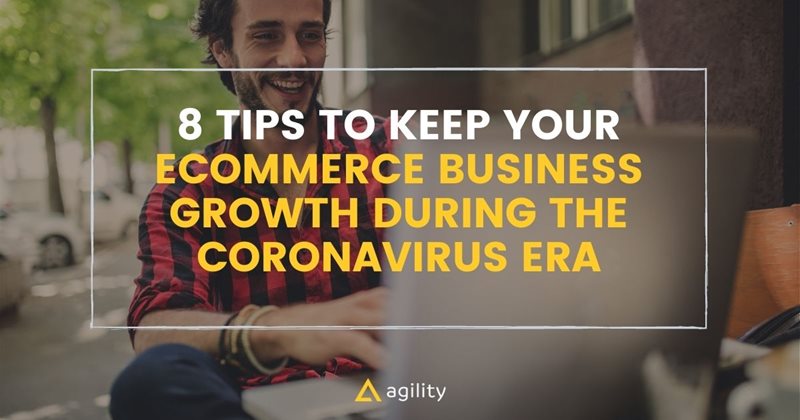 8 Tips to Keep Your Ecommerce Business Growth during the Coronavirus Era