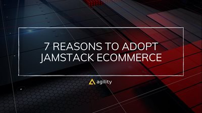 7 Reasons to Adopt Jamstack eCommerce