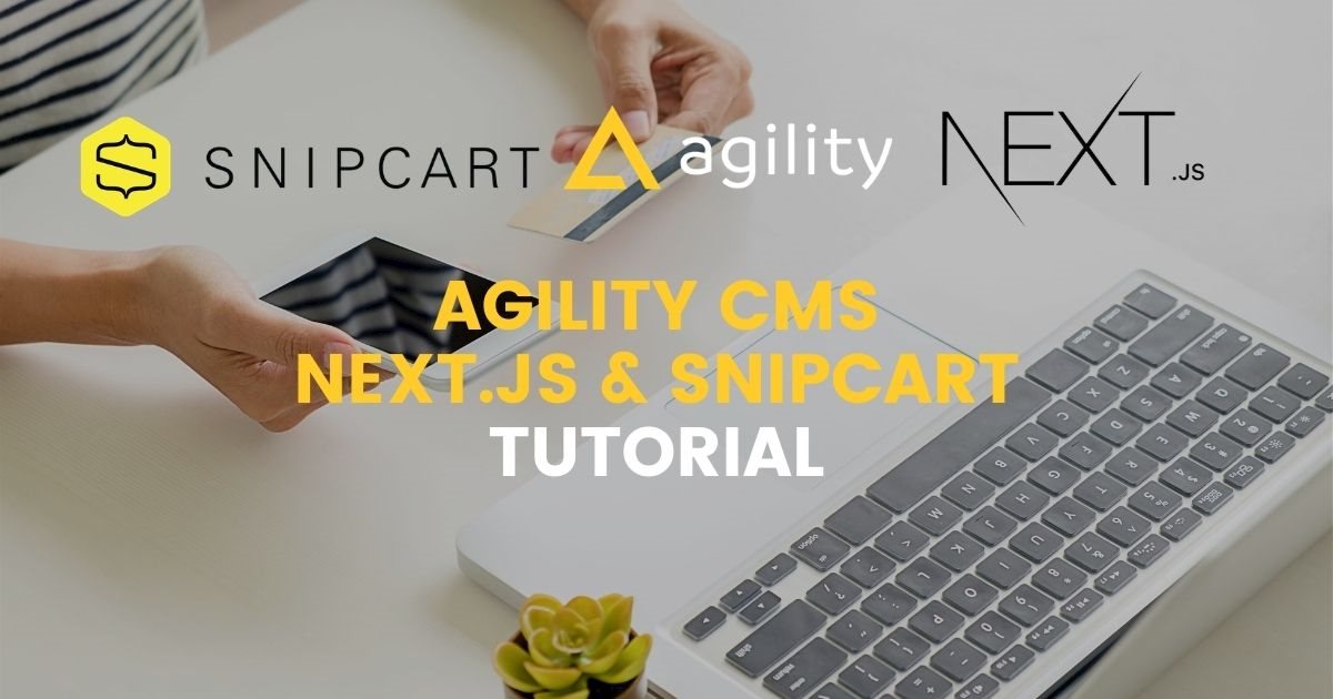How to start with Headless Commerce: Agility CMS, Next.js & Snipcart Tutorial