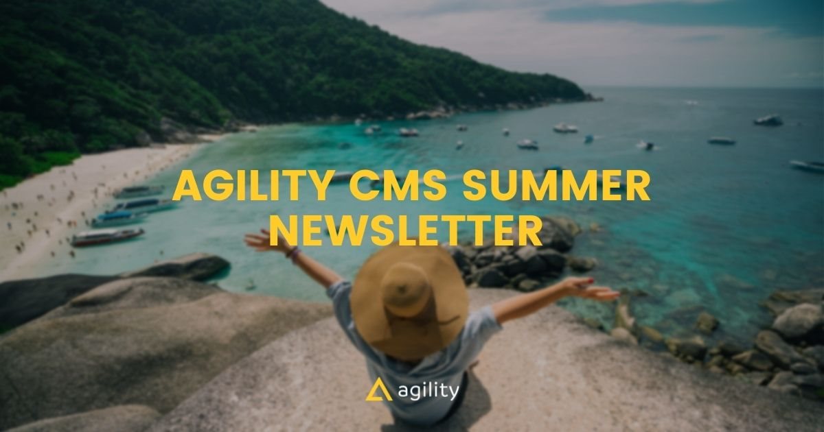 Agility CMS Summer 2021 Newsletter
