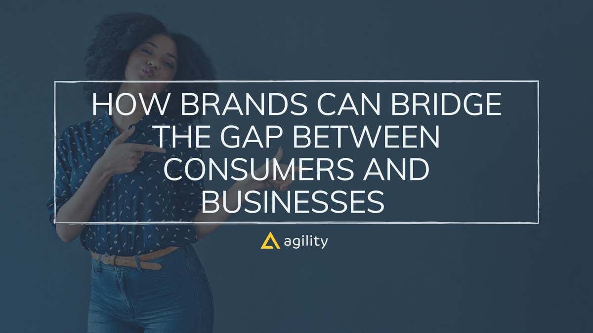 How Brands Can Bridge the Gap Between Consumers and Businesses ...