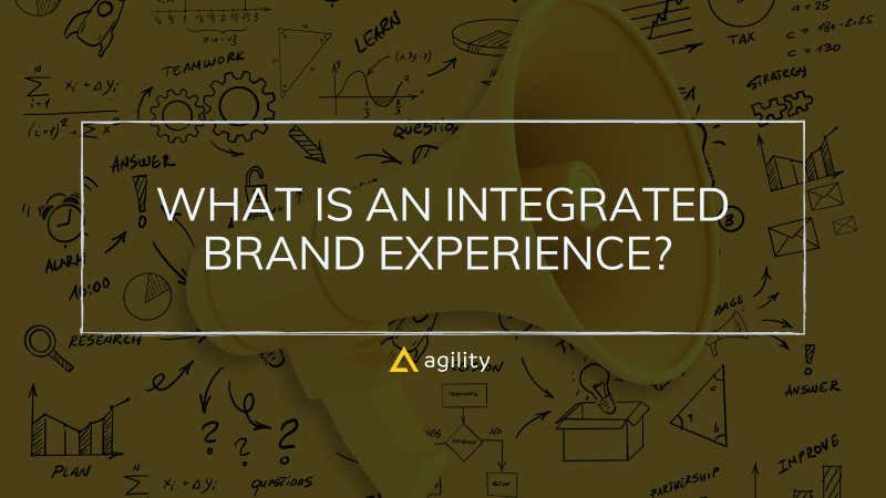 What is An Integrated Brand Experience?