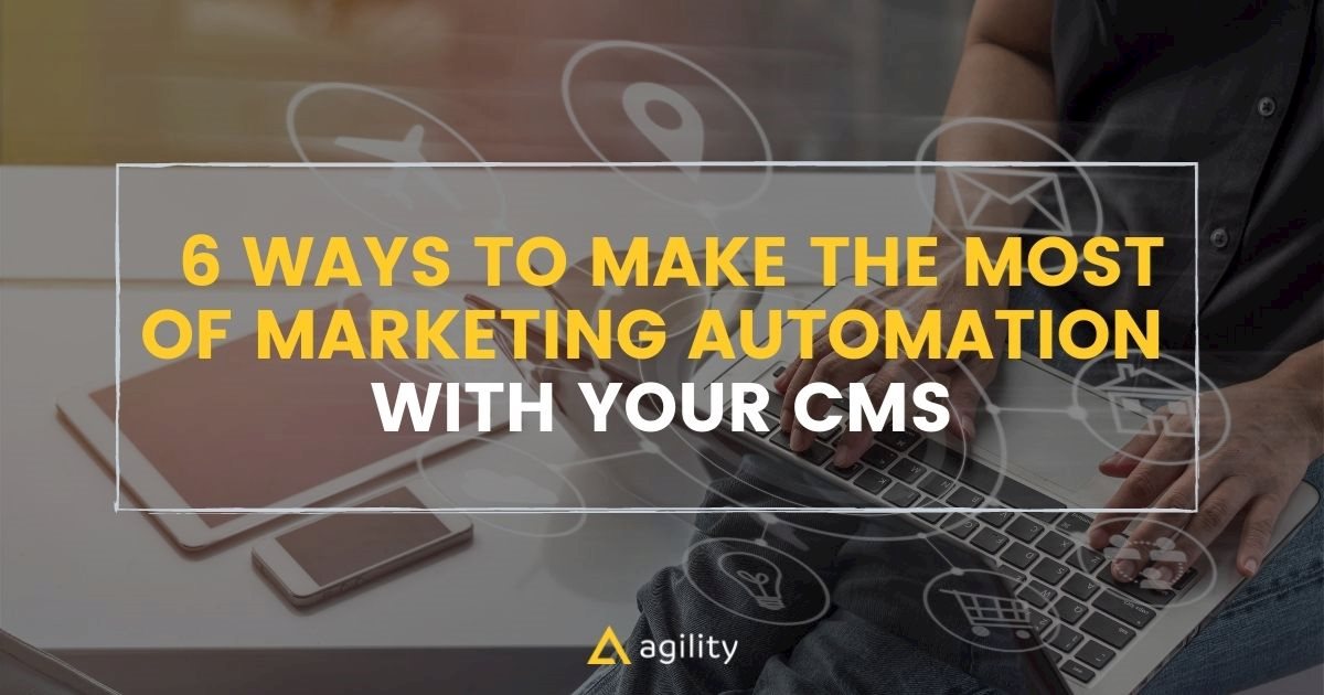 Make The Most of Marketing Automation With Your CMS
