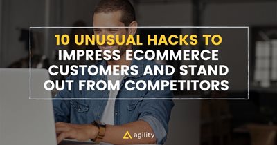 10 Unusual Ways to Impress Ecommerce Customers and Stand Out from Competitors