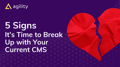 Five Signs It’s Time to Break Up with Your Current CMS (Infographic)