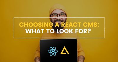 Choosing a React CMS: What to Look For?