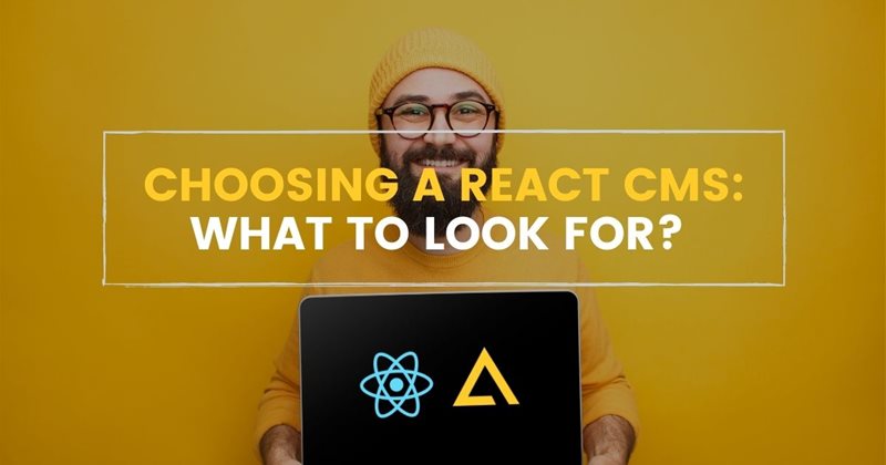 Choosing a React CMS: What to Look For?