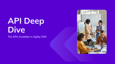 A Deep Dive into Agility CMS APIs