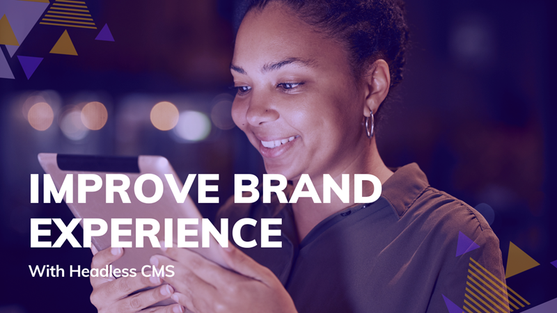 How Headless CMS Improves Brand Experience