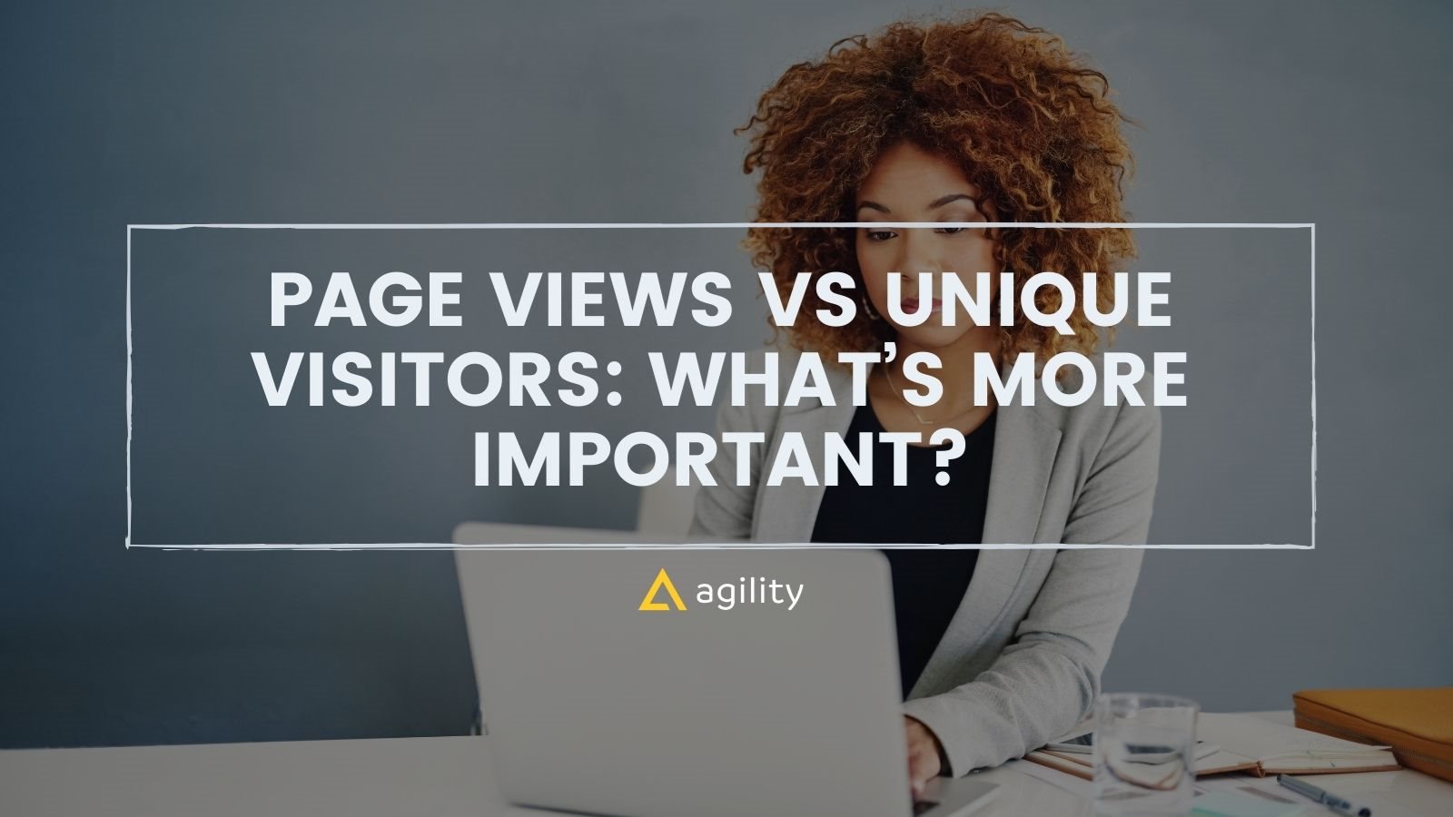 Page Views vs Unique Visitors: What’s More Important?