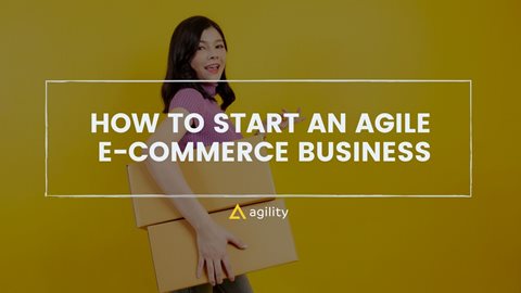 How to Start an Agile E-commerce Business From Zero