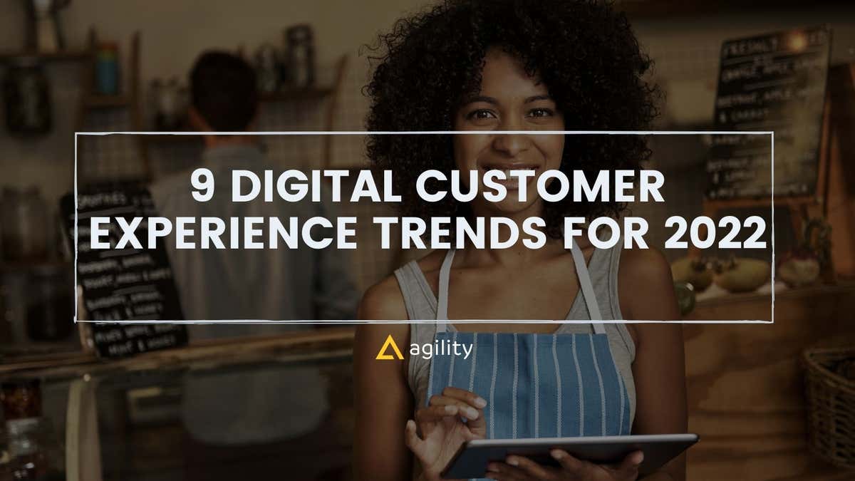 Top Digital Customer Experience Trends for 2022- Agility CMS