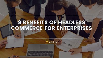 9 Benefits of Headless Commerce for Enterprises