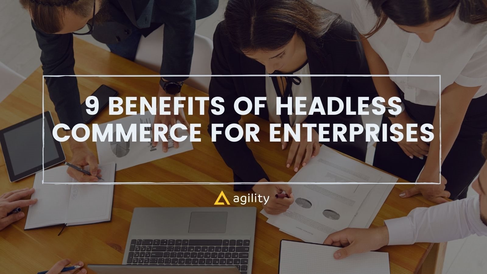 9 benefits of headless commerce for enterprises