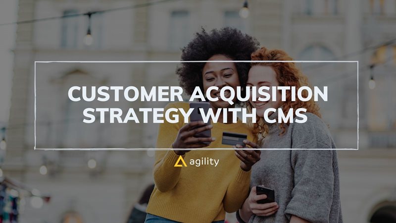 Customer Acquisition Strategy with CMS