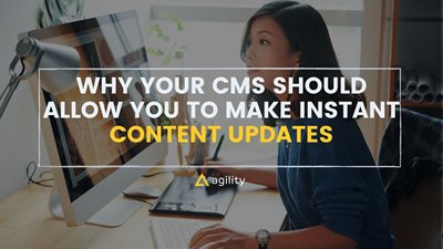 Why Your CMS Should Allow You To Make Instant Content Updates