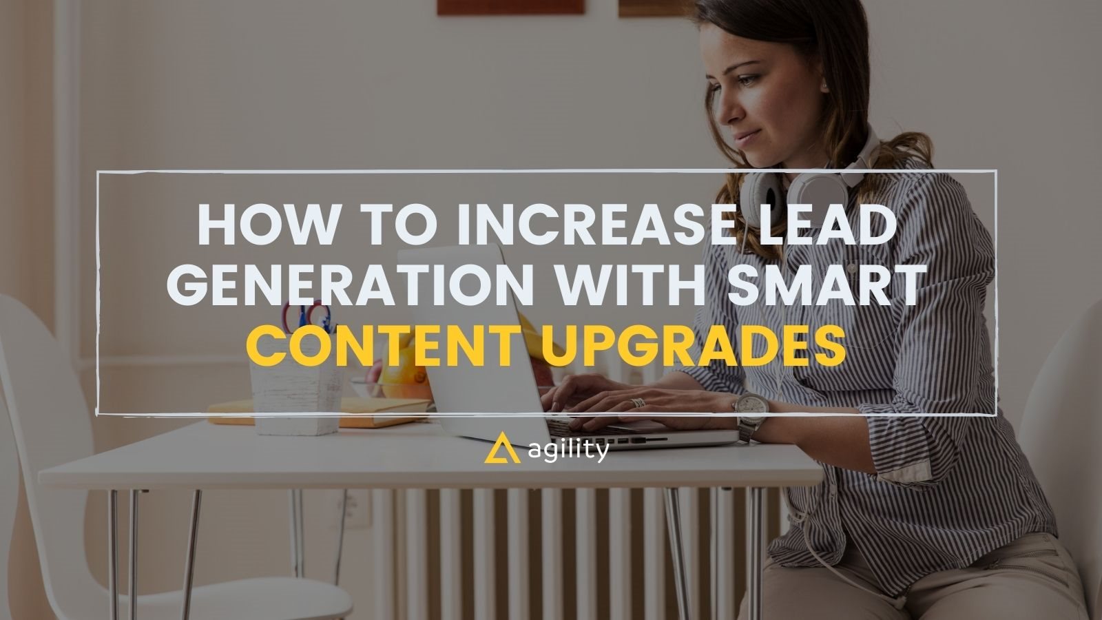How to Increase Lead Generation with Smart Content Upgrades