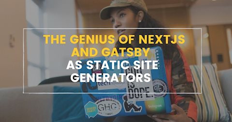 The Genius of NextJS and Gatsby as React Static Site Generators 