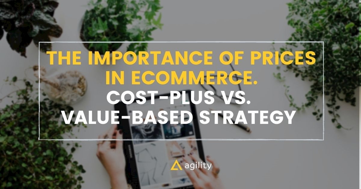 Importance of Prices in Ecommerce. Cost-Plus vs. Value-Based Strategy