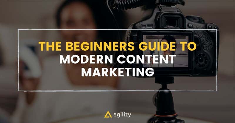 The beginners guide to modern content marketing