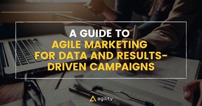 A Guide to Agile Marketing for Data and Results-Driven Campaigns