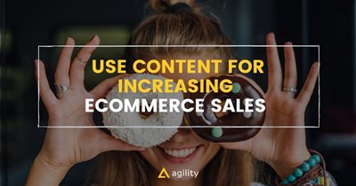 How To Use Content For Increasing Ecommerce Sales