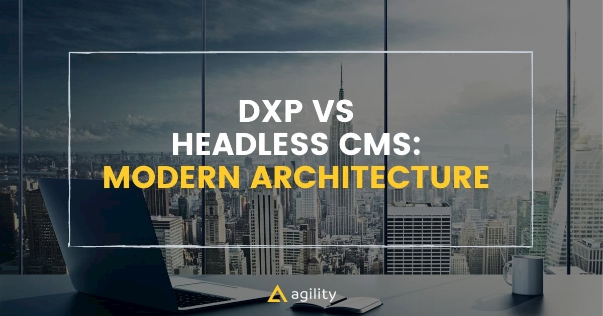 DXP vs Headless CMS: Modern DXP Architecture on agilitycms.com