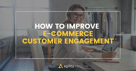 How to Improve Ecommerce Customer Engagement