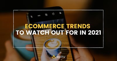 Ecommerce Trends to Watch Out for in 2021