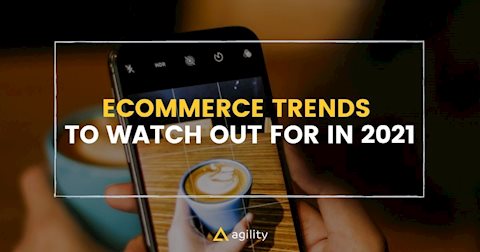 Ecommerce Trends to Watch Out for in 2021