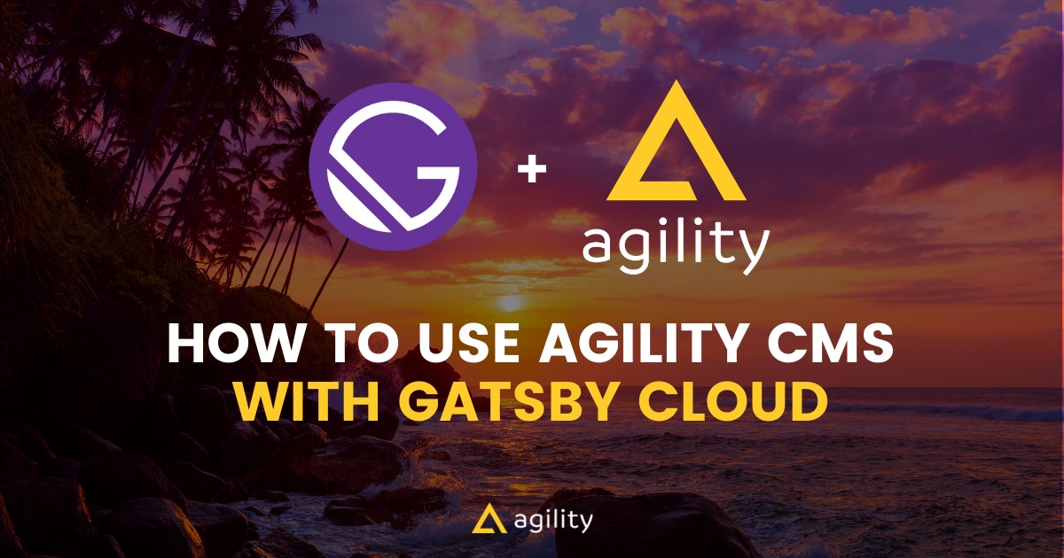 How To Use Agility CMS With Gatsby Cloud