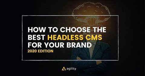 Looking for a Headless CMS? 11 Tips to Find the Best Solution for Your Brand in 2020