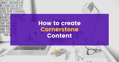 How to Create Cornerstone Content and Why